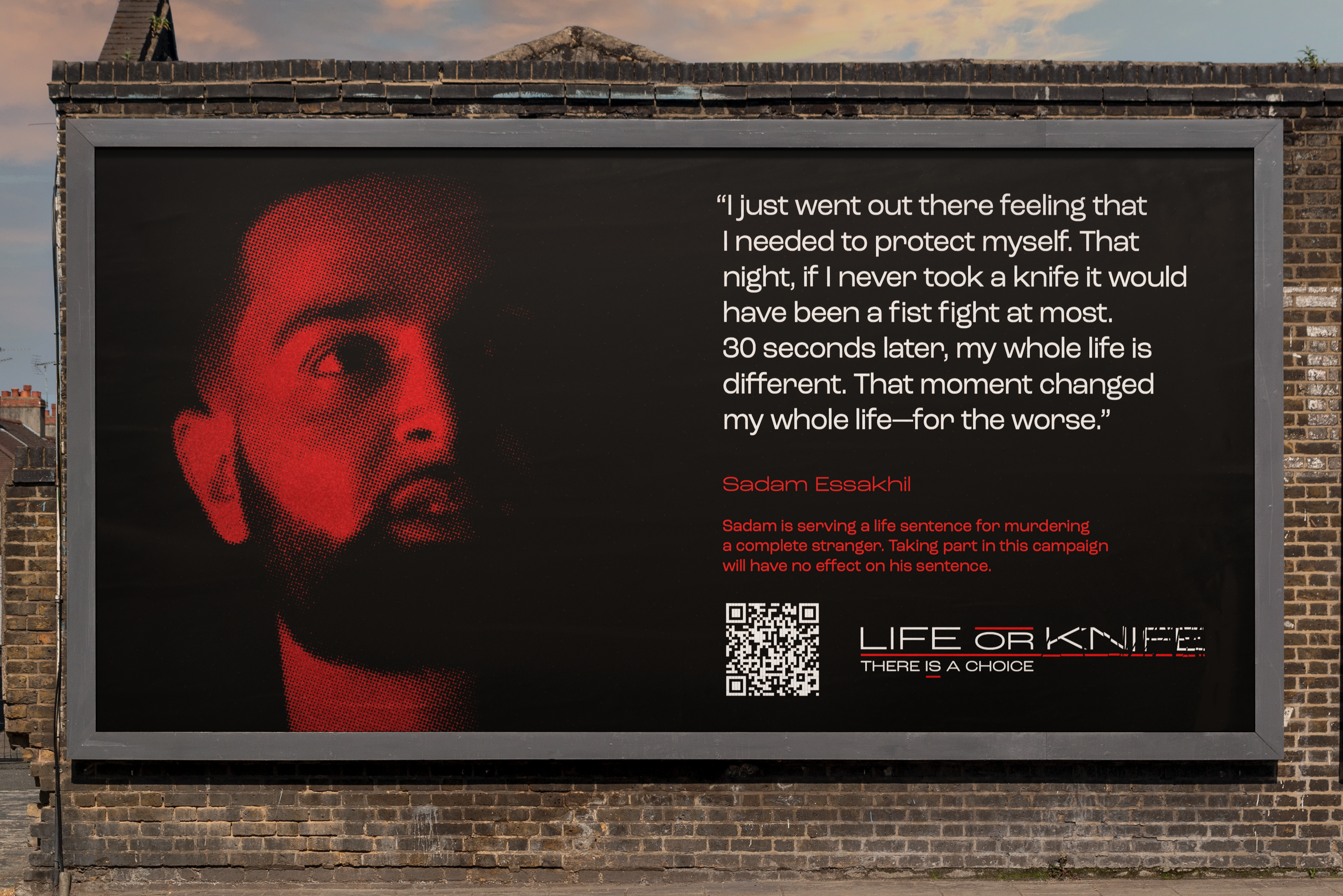 Image of billboard showing a high-contrast red and black image of convicted murderer Sadam Essakhil, with a quote reading “I just went out there feeling that I needed to protect myself. That night, if I never took a knife it would have been a fist fight at most.  30 seconds later, my whole life is different. That moment changed my whole life­—for the worse.”